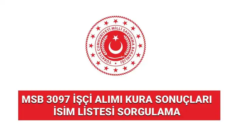 MSB 3097 İşçi Alımı Sonuçları Açıklandı: Kura Sonuçlarını Nereden Sorgulayabilirsiniz?