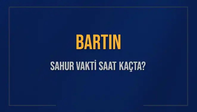 Bartın'da Sahur Vakti: Diyanet'e Göre Saatler ve Detaylar