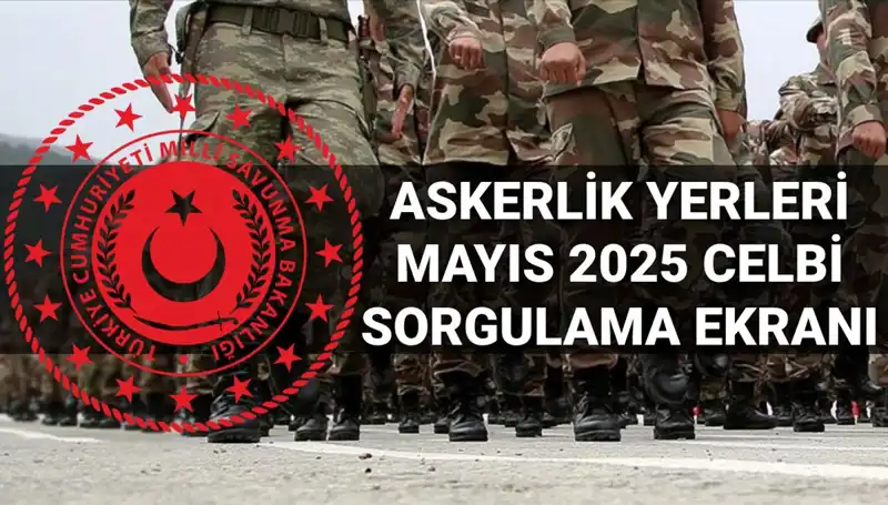 2025 Mayıs Askerlik Yerleri Sorgulama: MSB Açıklama Tarihi ve Süreci