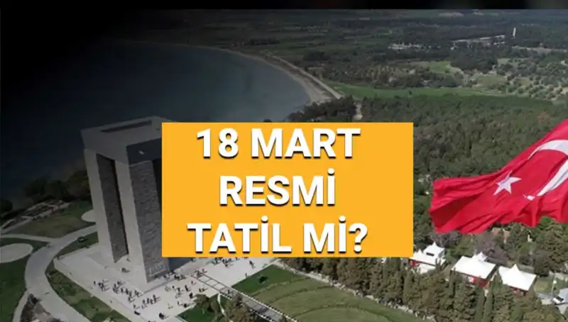 18 Mart Çanakkale Zaferi Resmi Tatil mi? Anma Günü ve Kutlamalar