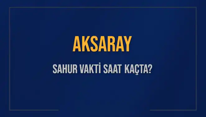 Aksaray'da Sahur Vakti: 2025 Diyanet Takvimine Göre Saatler