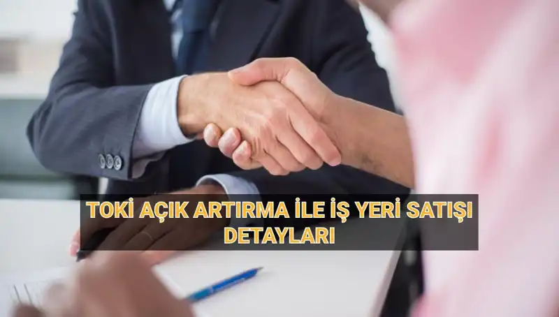 TOKİ'nin 33 İlde Açık Artırma ile İş Yeri Satışı: Tüm Detaylar Burada!