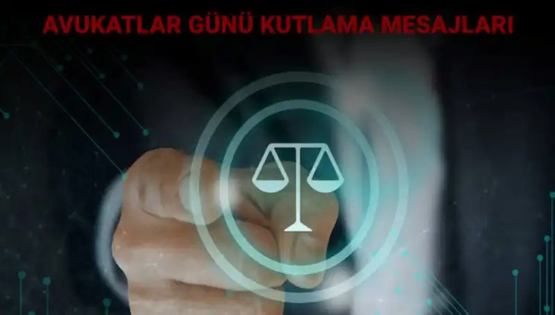 Avukatlar Günü: Mesajlar ve Kutlama Sözleri ile Saygı Duruşu