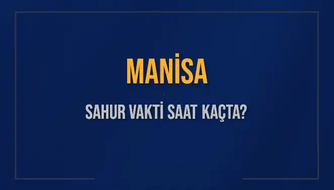 Manisa'da Ramazan'da Sahur Vakti: Saatler Ne Zaman?