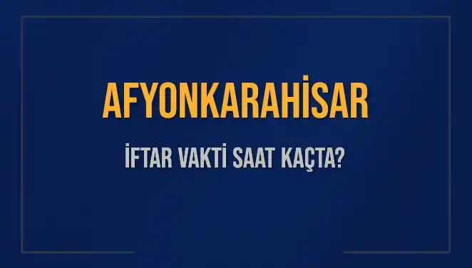 Afyonkarahisar'da İftar Vakti Ne Zaman? 2 Mart 2025 Detayları