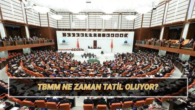 2025 Meclis Tatili Ne Zaman? TBMM’nin Tatil Süresi Açıklandı