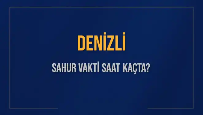 Denizli'de Sahur Vakti: İmsak Saatleri ve Detaylar