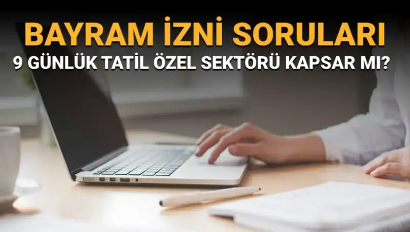 Bayram İzni Tartışmaları: İdari İzin ve Özel Sektördeki Uygulamalar Neleri Getiriyor?