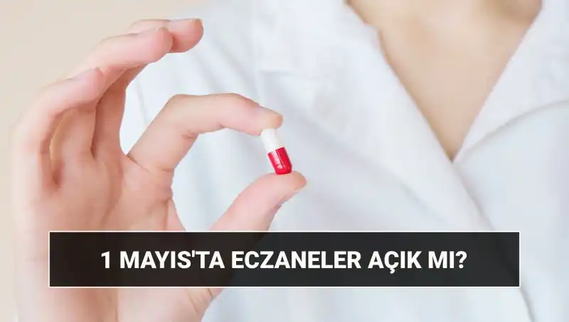 1 Mayıs'ta Eczaneler Açık mı? Son Dakika Gelişmeleri!