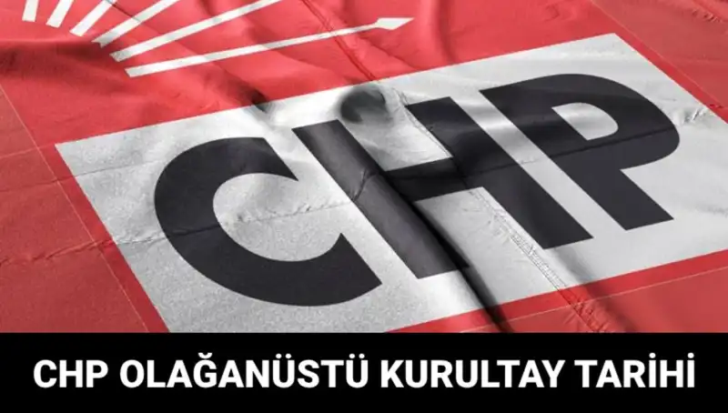 CHP Olağanüstü Kurultayı: Tarih, Saat ve Detaylar Belli Oldu!