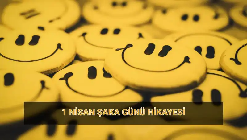 1 Nisan Şaka Günü: Tarihçesi ve Efsaneleriyle Eğlenceli Anlamı